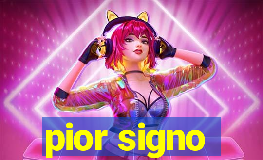 pior signo